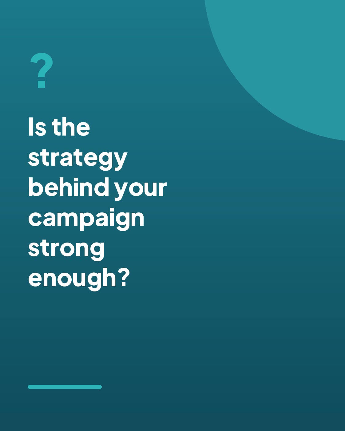 Strategy first, creative second Teal graphic asking whether the strategy behind your campaign is strong enough