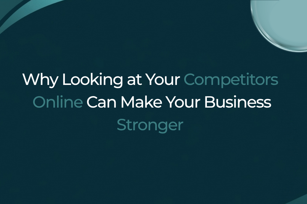 Why Looking at Your Competitors Online Can Make Your Business Stronger